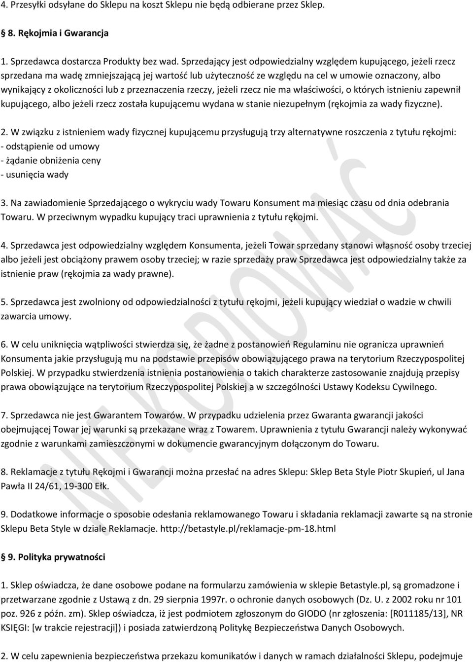 z przeznaczenia rzeczy, jeżeli rzecz nie ma właściwości, o których istnieniu zapewnił kupującego, albo jeżeli rzecz została kupującemu wydana w stanie niezupełnym (rękojmia za wady fizyczne). 2.