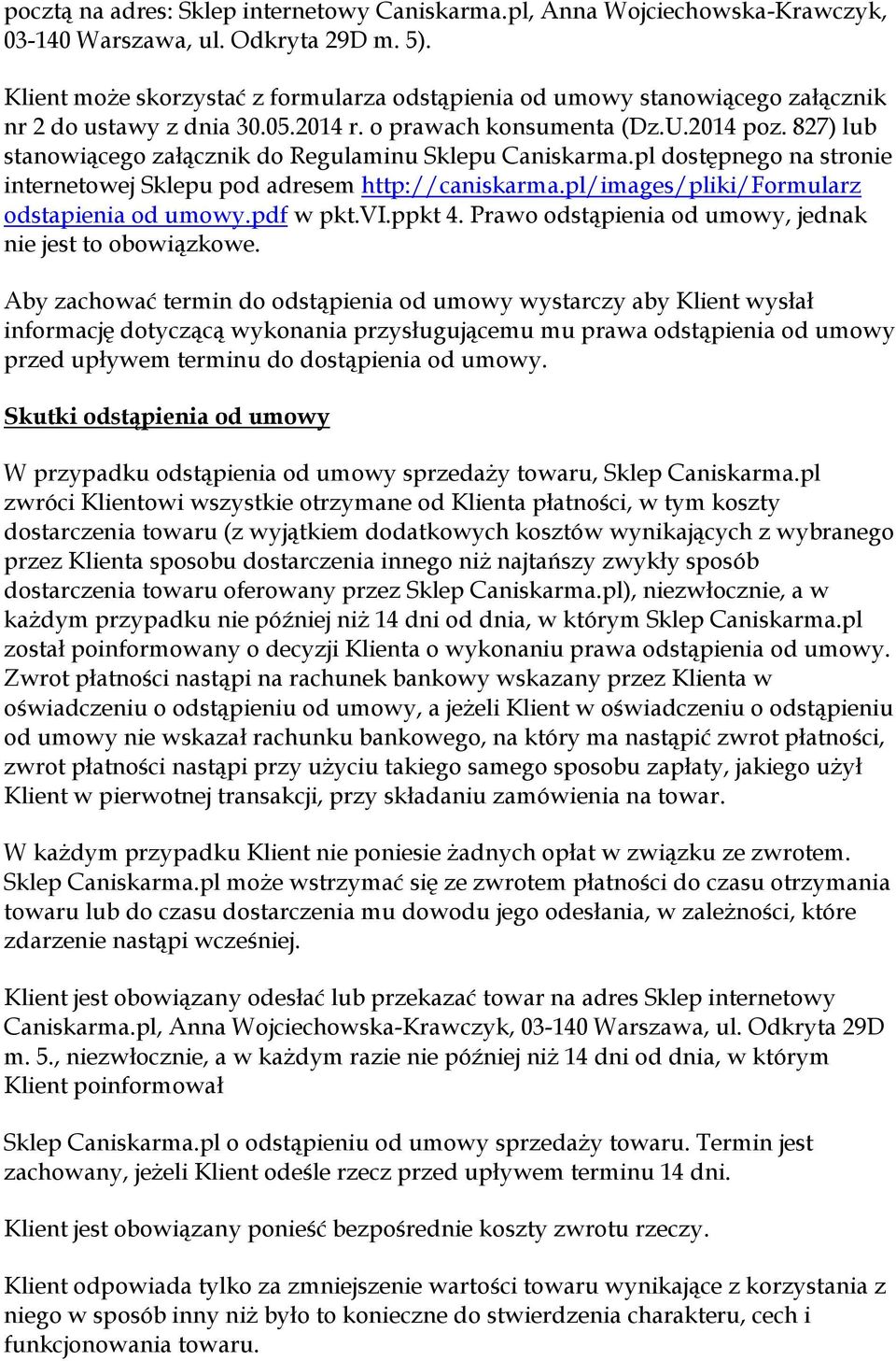 827) lub stanowiącego załącznik do Regulaminu Sklepu Caniskarma.pl dostępnego na stronie internetowej Sklepu pod adresem http://caniskarma.pl/images/pliki/formularz odstapienia od umowy.pdf w pkt.vi.