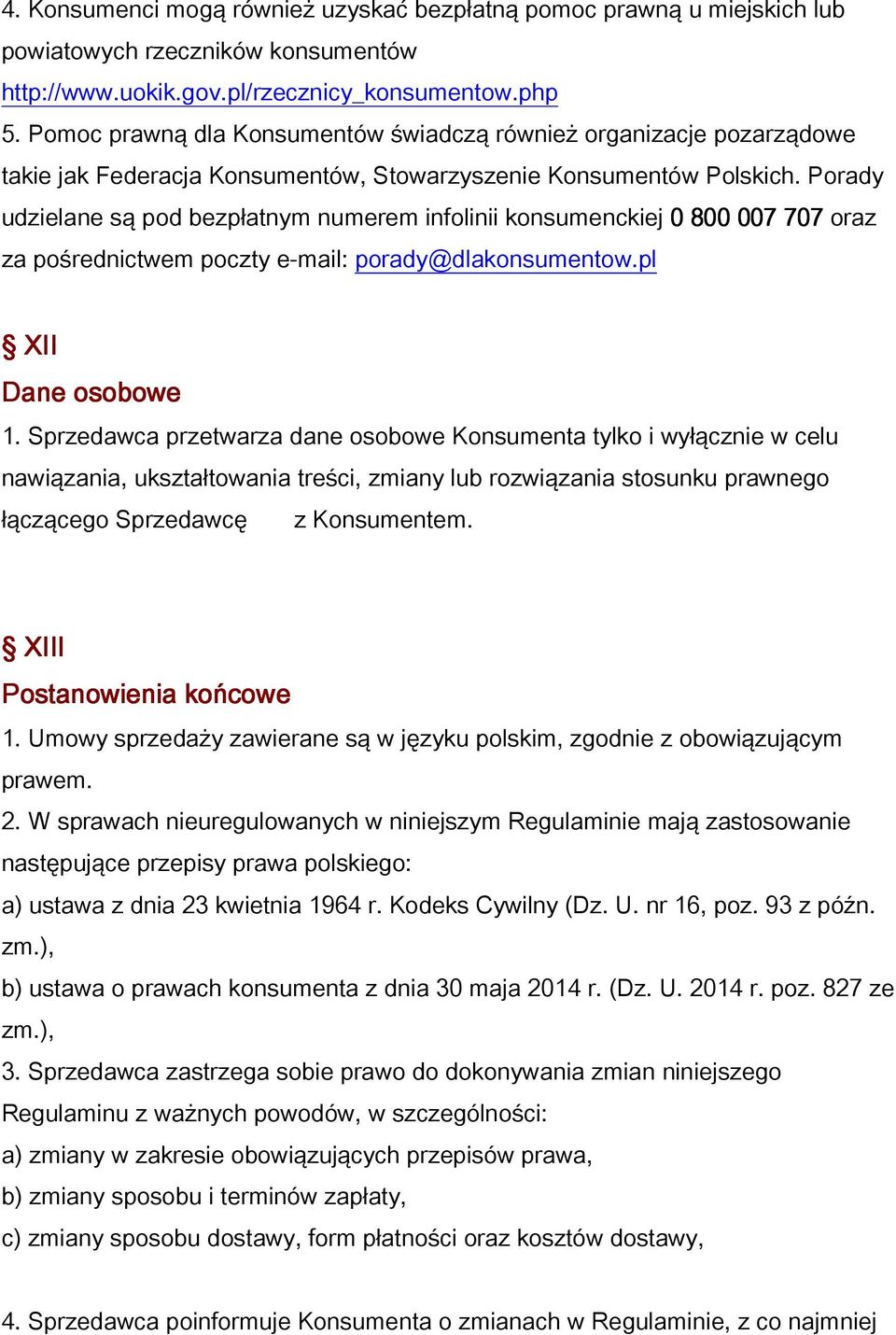 Porady udzielane są pod bezpłatnym numerem infolinii konsumenckiej 0 800 007 707 oraz za pośrednictwem poczty e-mail: porady@dlakonsumentow.pl XII Dane osobowe 1.