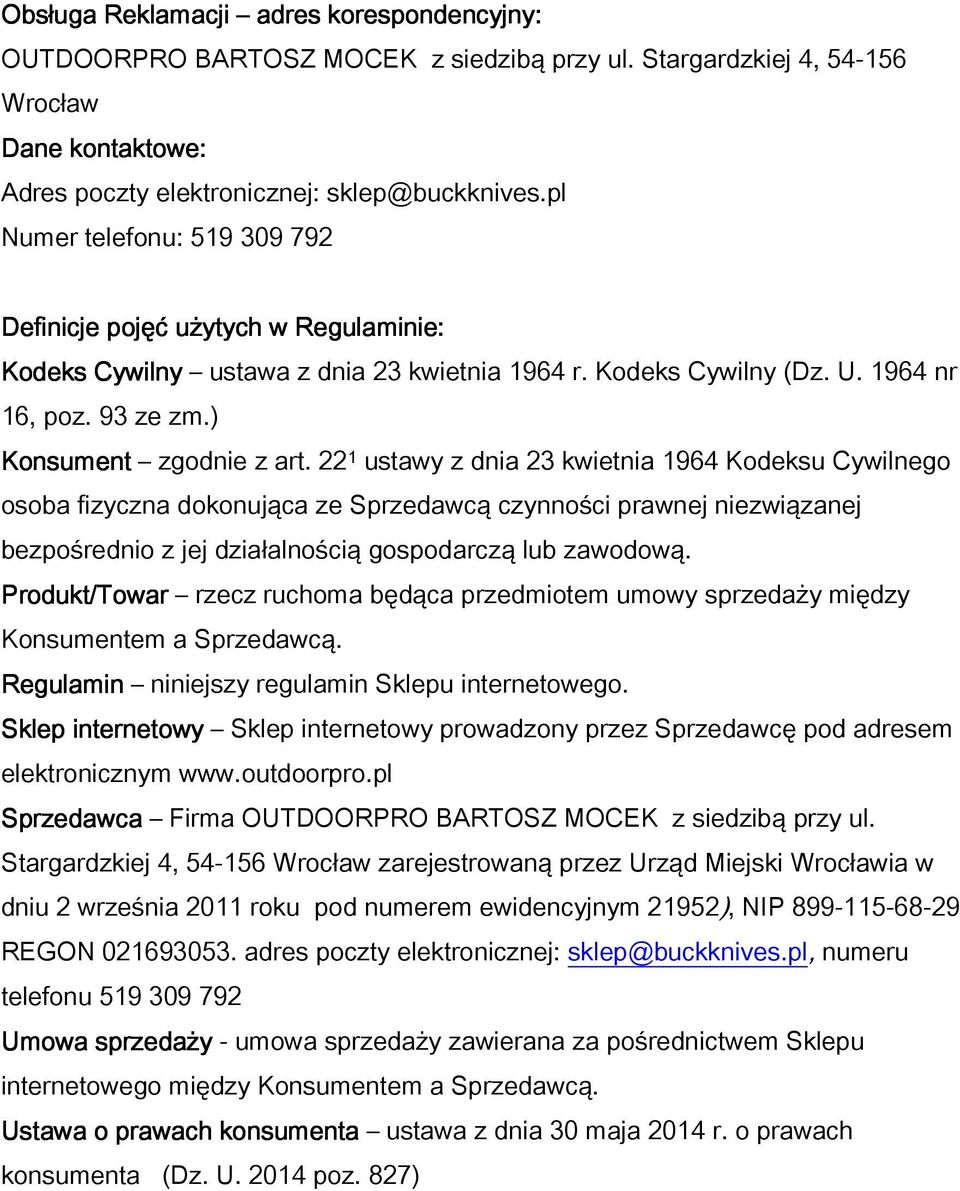 22 1 ustawy z dnia 23 kwietnia 1964 Kodeksu Cywilnego osoba fizyczna dokonująca ze Sprzedawcą czynności prawnej niezwiązanej bezpośrednio z jej działalnością gospodarczą lub zawodową.