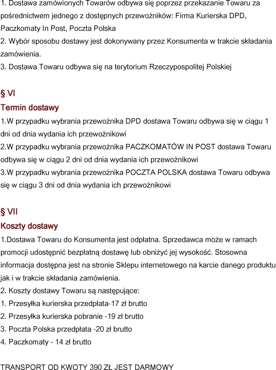 W przypadku wybrania przewoźnika DPD dostawa Towaru odbywa się w ciągu 1 dni od dnia wydania ich przewoźnikowi 2.