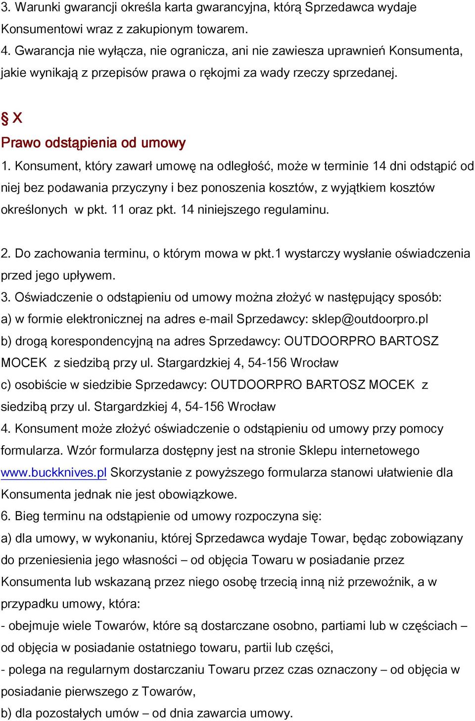 Konsument, który zawarł umowę na odległość, może w terminie 14 dni odstąpić od niej bez podawania przyczyny i bez ponoszenia kosztów, z wyjątkiem kosztów określonych w pkt. 11 oraz pkt.