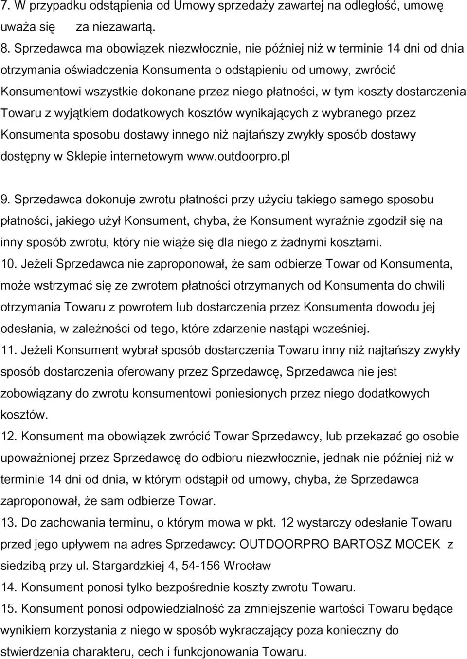 płatności, w tym koszty dostarczenia Towaru z wyjątkiem dodatkowych kosztów wynikających z wybranego przez Konsumenta sposobu dostawy innego niż najtańszy zwykły sposób dostawy dostępny w Sklepie