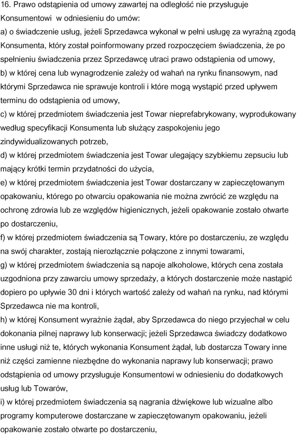 finansowym, nad którymi Sprzedawca nie sprawuje kontroli i które mogą wystąpić przed upływem terminu do odstąpienia od umowy, c) w której przedmiotem świadczenia jest Towar nieprefabrykowany,