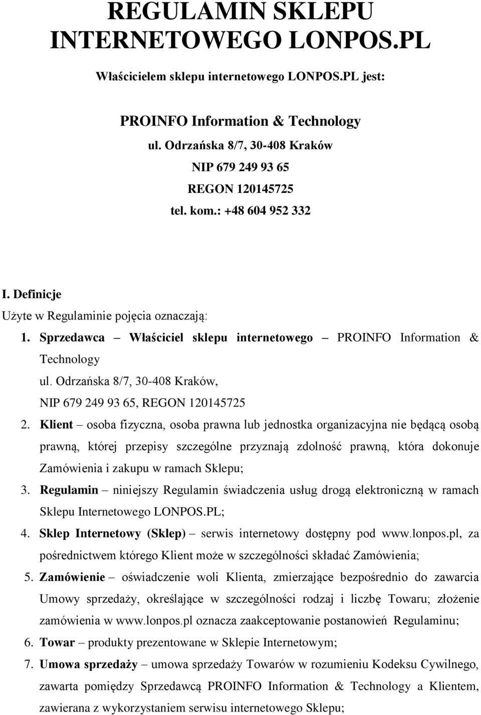 Klient osoba fizyczna, osoba prawna lub jednostka organizacyjna nie będącą osobą prawną, której przepisy szczególne przyznają zdolność prawną, która dokonuje Zamówienia i zakupu w ramach Sklepu; 3.