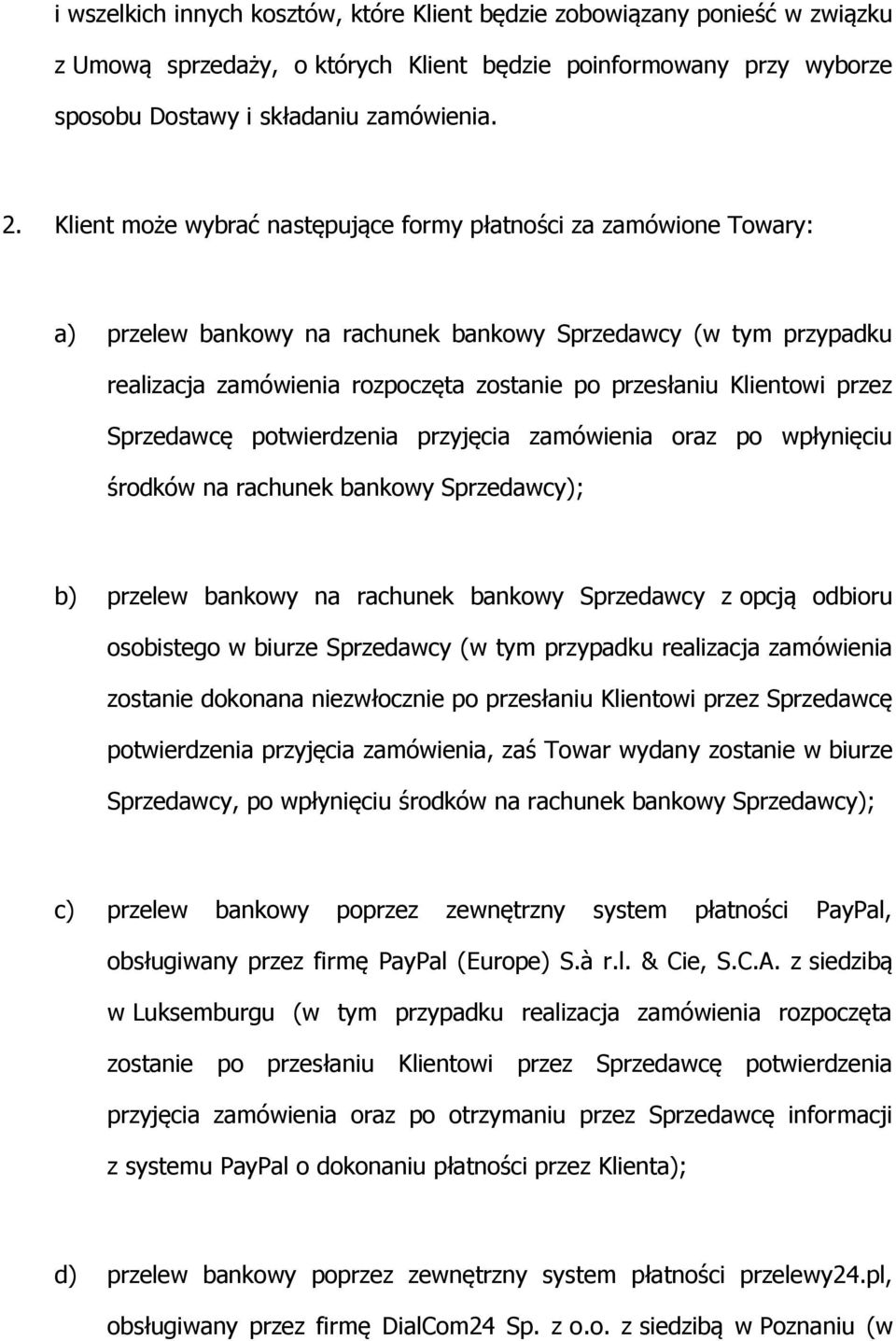 Klientowi przez Sprzedawcę potwierdzenia przyjęcia zamówienia oraz po wpłynięciu środków na rachunek bankowy Sprzedawcy); b) przelew bankowy na rachunek bankowy Sprzedawcy z opcją odbioru osobistego