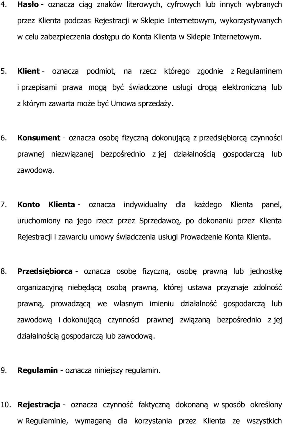 Klient - oznacza podmiot, na rzecz którego zgodnie z Regulaminem i przepisami prawa mogą być świadczone usługi drogą elektroniczną lub z którym zawarta może być Umowa sprzedaży. 6.