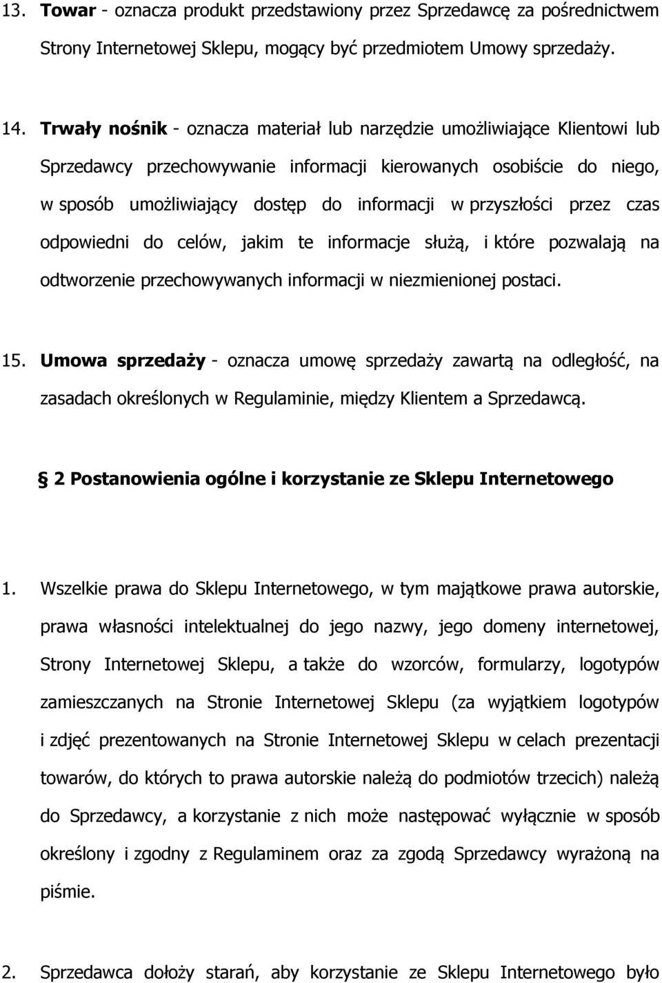 przyszłości przez czas odpowiedni do celów, jakim te informacje służą, i które pozwalają na odtworzenie przechowywanych informacji w niezmienionej postaci. 15.