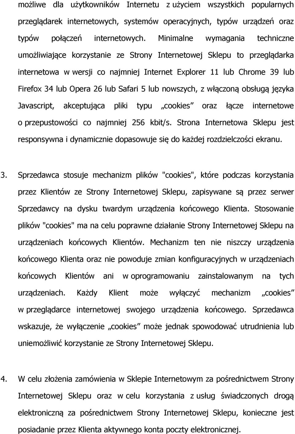 lub Safari 5 lub nowszych, z włączoną obsługą języka Javascript, akceptująca pliki typu cookies oraz łącze internetowe o przepustowości co najmniej 256 kbit/s.