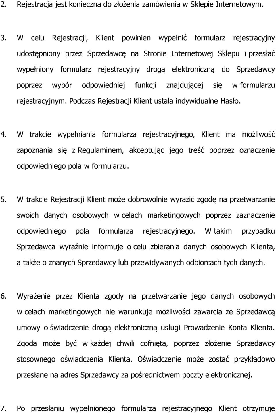 Sprzedawcy poprzez wybór odpowiedniej funkcji znajdującej się w formularzu rejestracyjnym. Podczas Rejestracji Klient ustala indywidualne Hasło. 4.