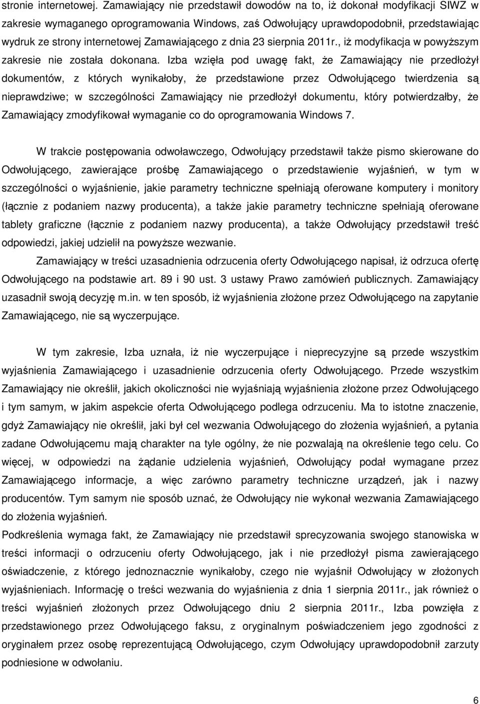 Zamawiającego z dnia 23 sierpnia 2011r., iŝ modyfikacja w powyŝszym zakresie nie została dokonana.