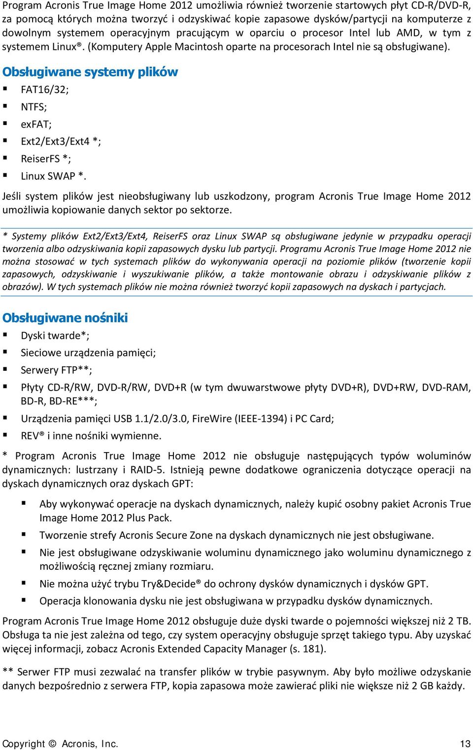 Obsługiwane systemy plików FAT16/32; NTFS; exfat; Ext2/Ext3/Ext4 *; ReiserFS *; Linux SWAP *.