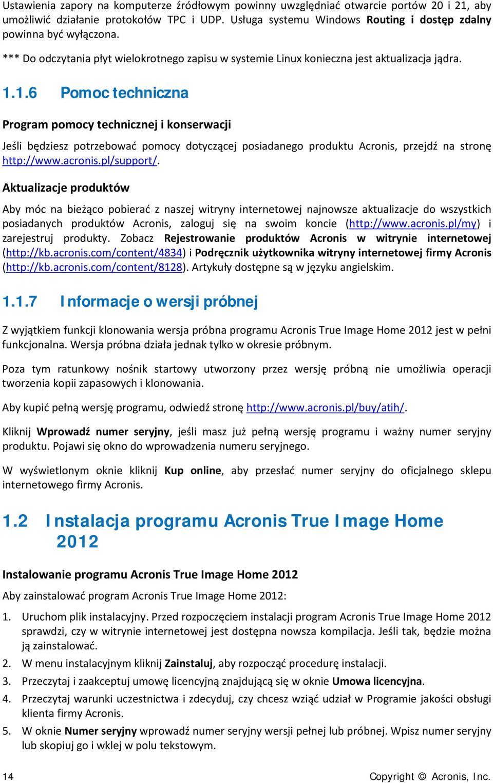 1.6 Pomoc techniczna Program pomocy technicznej i konserwacji Jeśli będziesz potrzebować pomocy dotyczącej posiadanego produktu Acronis, przejdź na stronę http://www.acronis.pl/support/.