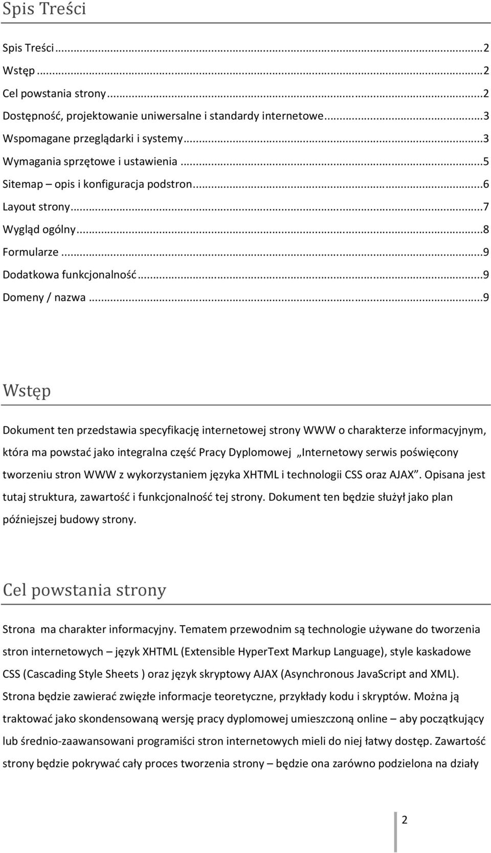 .. 9 Wstęp Dokument ten przedstawia specyfikację internetowej strony WWW o charakterze informacyjnym, która ma powstać jako integralna część Pracy Dyplomowej Internetowy serwis poświęcony tworzeniu