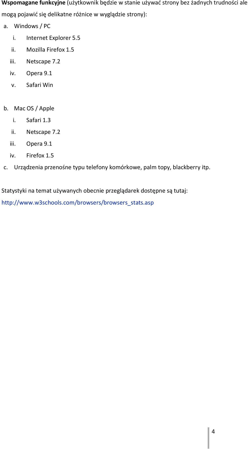 Mac OS / Apple i. Safari 1.3 ii. Netscape 7.2 iii. Opera 9.1 iv. Firefox 1.5 c.