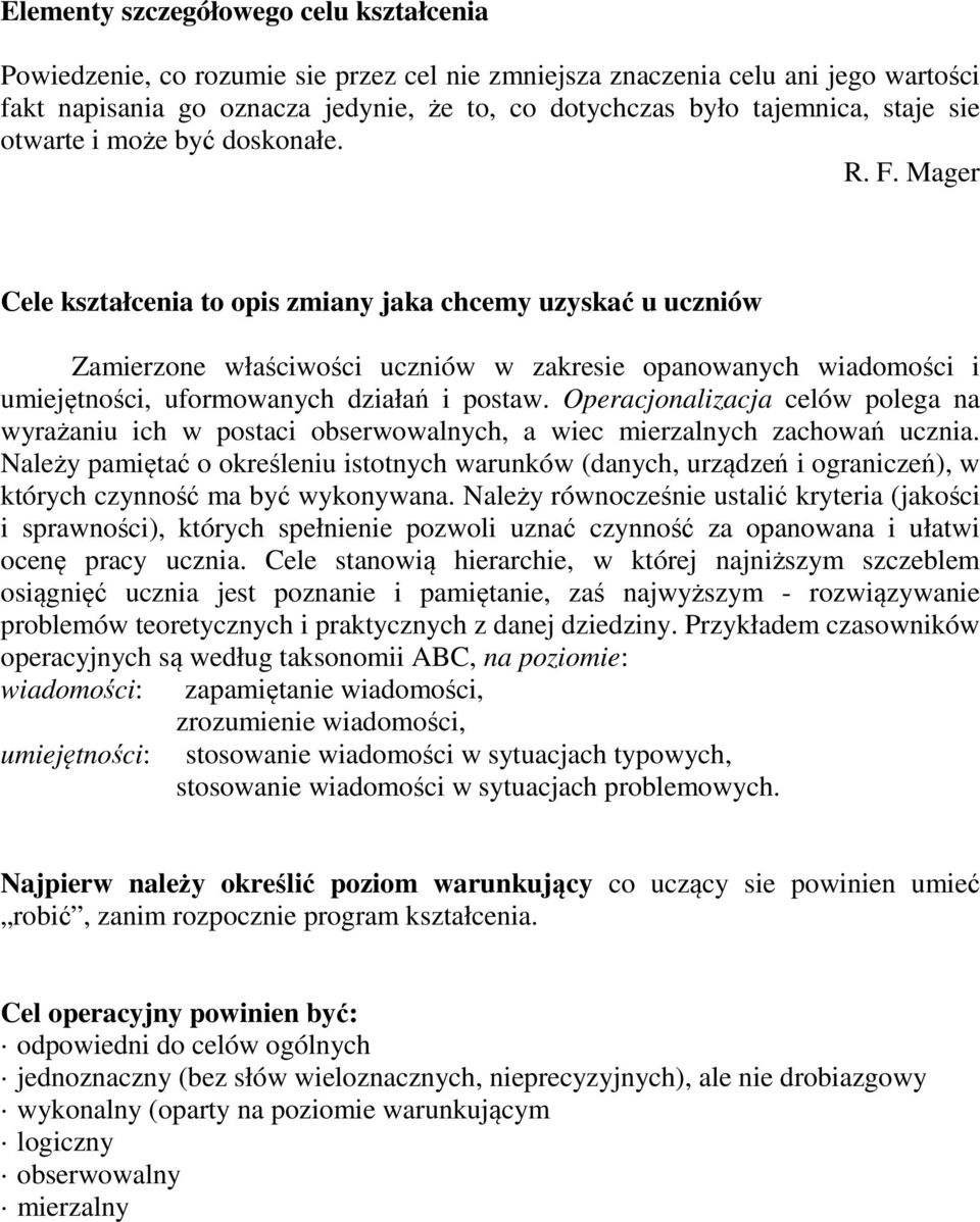 Mager Cele kształcenia to opis zmiany jaka chcemy uzyskać u uczniów Zamierzone właściwości uczniów w zakresie opanowanych wiadomości i umiejętności, uformowanych działań i postaw.