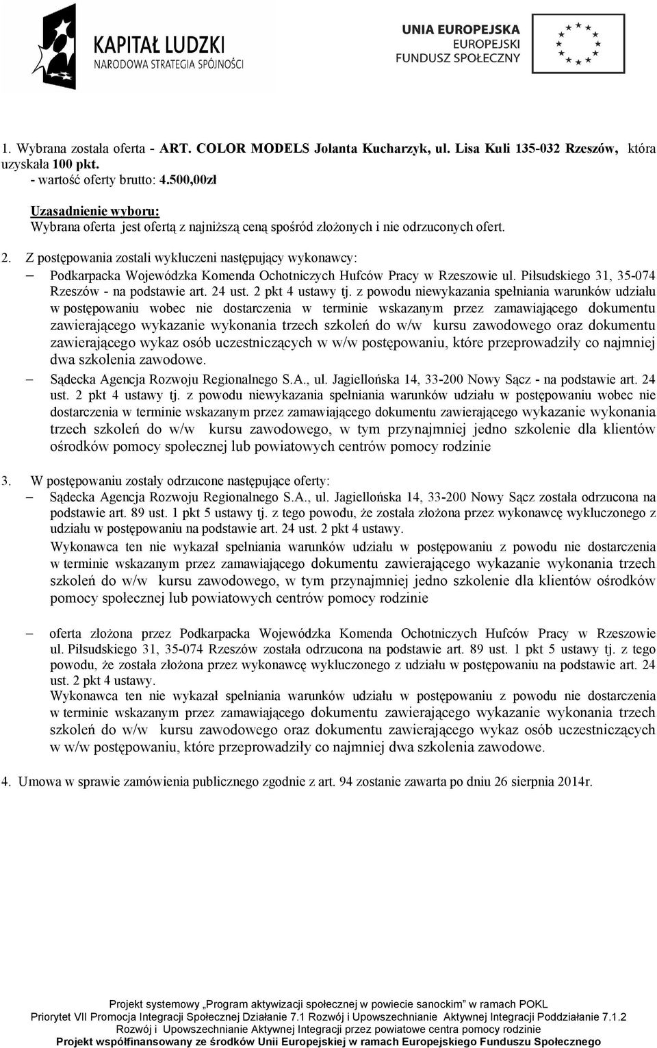 z powodu niewykazania spełniania warunków udziału w postępowaniu wobec nie dostarczenia w terminie wskazanym przez zamawiającego dokumentu zawierającego wykazanie wykonania trzech szkoleń do w/w