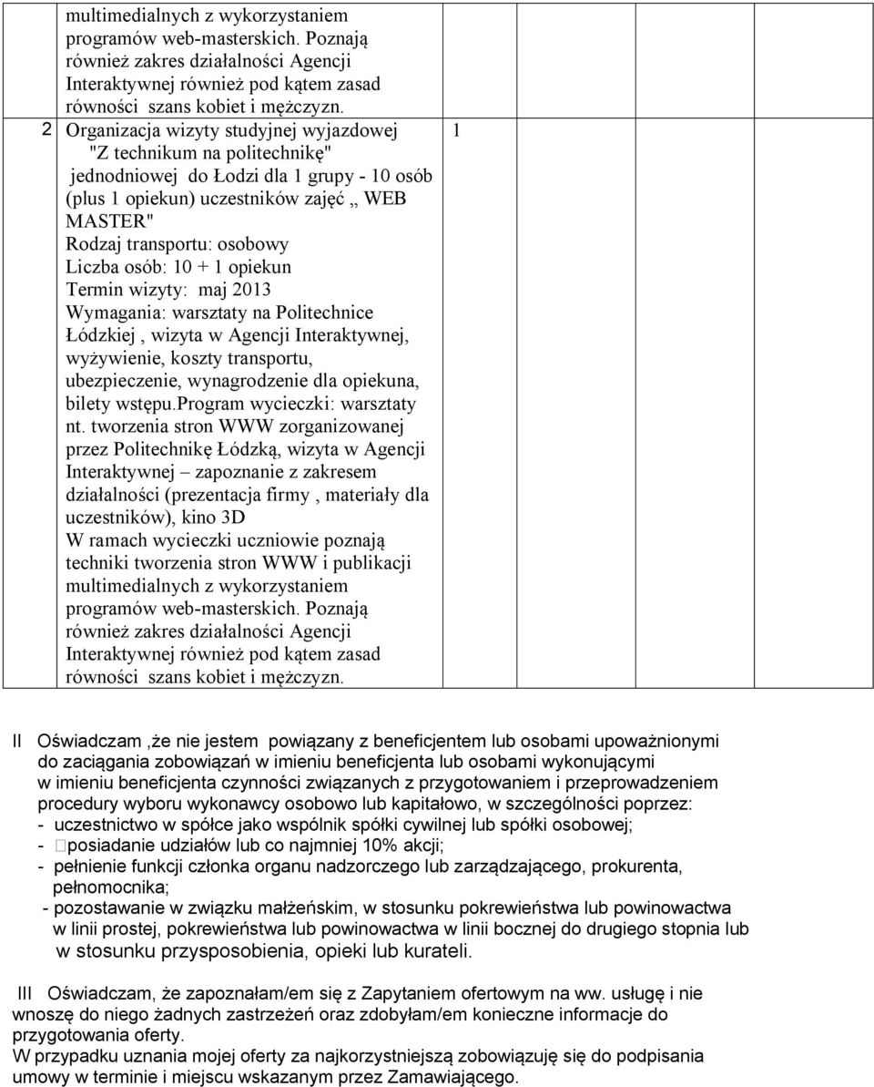 Łódzkiej, wizyta w Agencji Interaktywnej, wyżywienie, koszty transportu, ubezpieczenie, wynagrodzenie dla opiekuna, bilety wstępu. warsztaty nt.