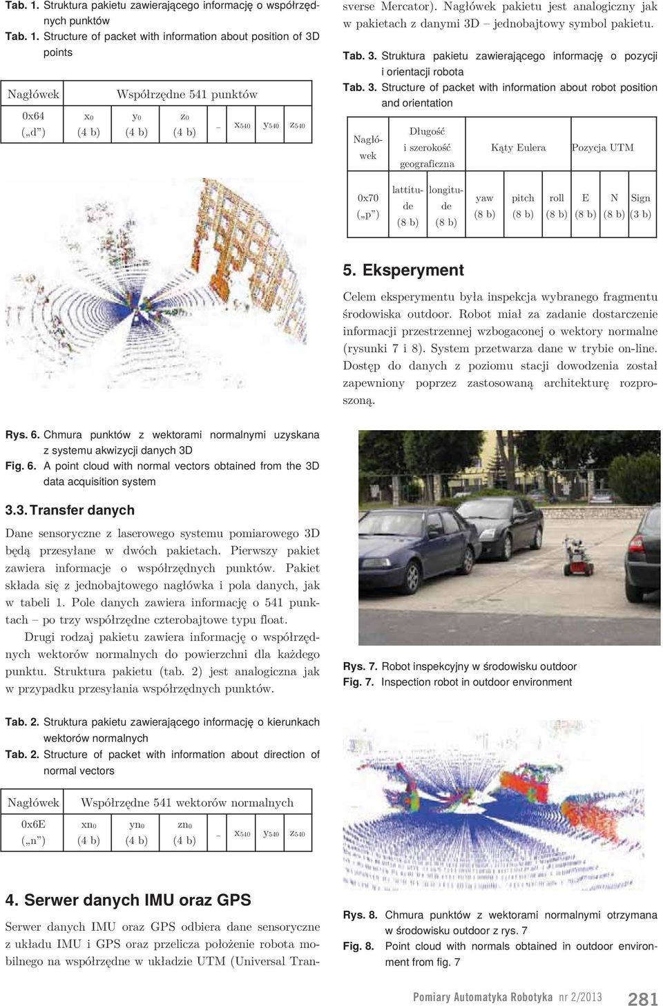 danych IMU oraz GPS odbiera dane sensoryczne z układu IMU i GPS oraz przelicza położenie robota mobilnego na współrzędne w układzie UTM (Universal Transverse Mercator).