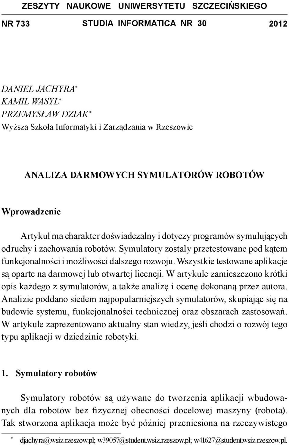 Symulatory zostały przetestowane pod kątem funkcjonalności i możliwości dalszego rozwoju. Wszystkie testowane aplikacje są oparte na darmowej lub otwartej licencji.