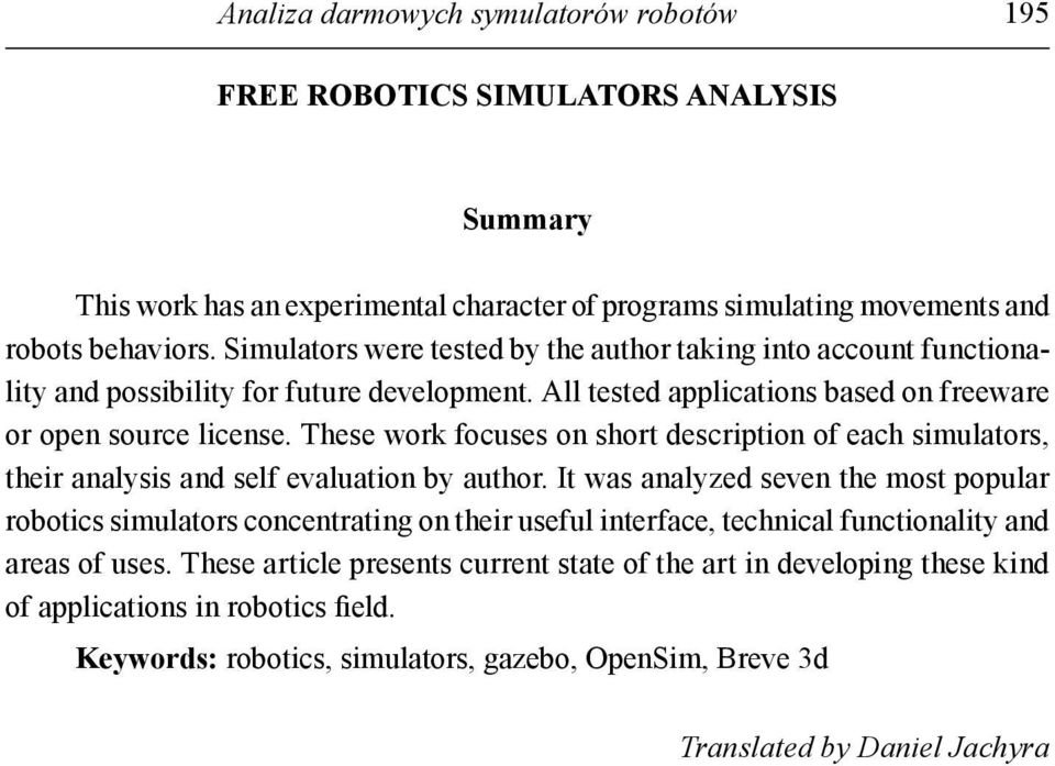 These work focuses on short description of each simulators, their analysis and self evaluation by author.