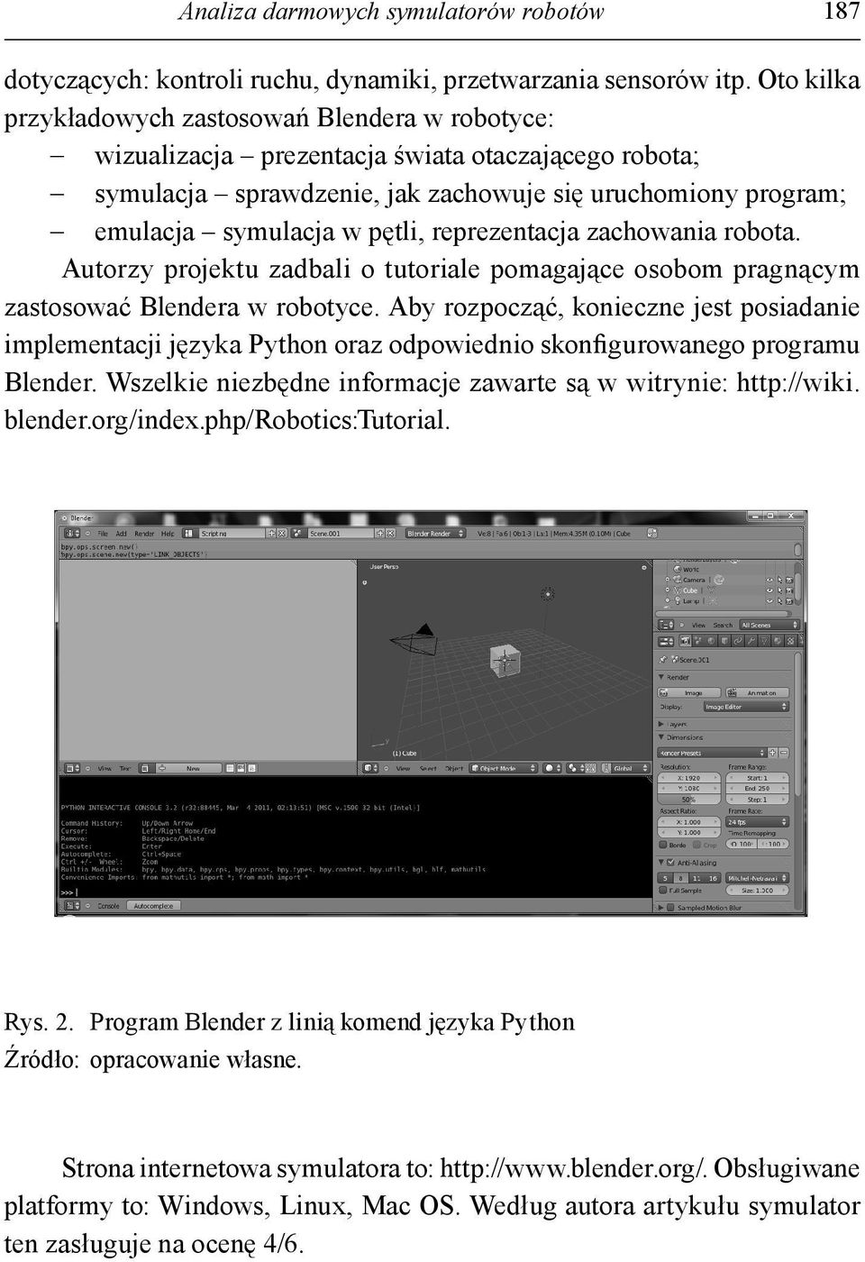 reprezentacja zachowania robota. Autorzy projektu zadbali o tutoriale pomagające osobom pragnącym zastosować Blendera w robotyce.