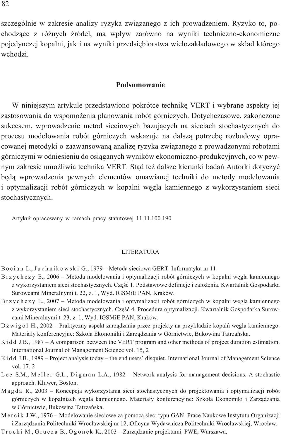 Podsumowanie W niniejszym artykule przedstawiono pokrótce technikê VERT i wybrane aspekty jej zastosowania do wspomo enia planowania robót górniczych.