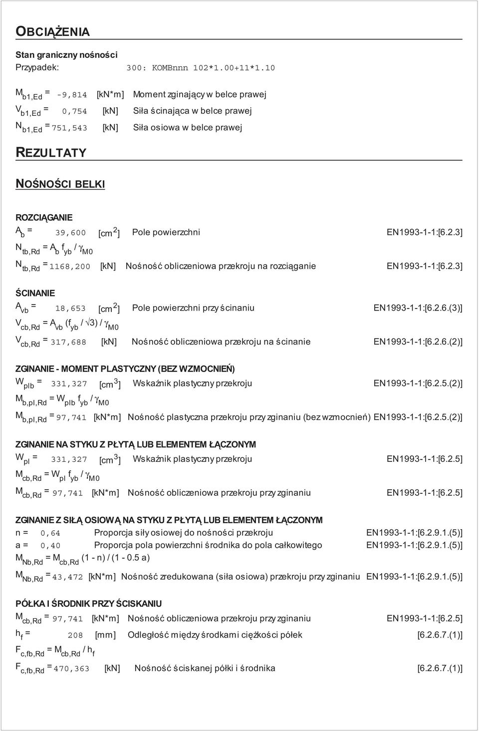 39,600 [cm ] Pole powierzchni EN993--:[6..3] N tb,rd = A b / γ M0 N tb,rd =68,00 [kn] No no obliczeniowa przekroju na rozci ganie EN993--:[6.