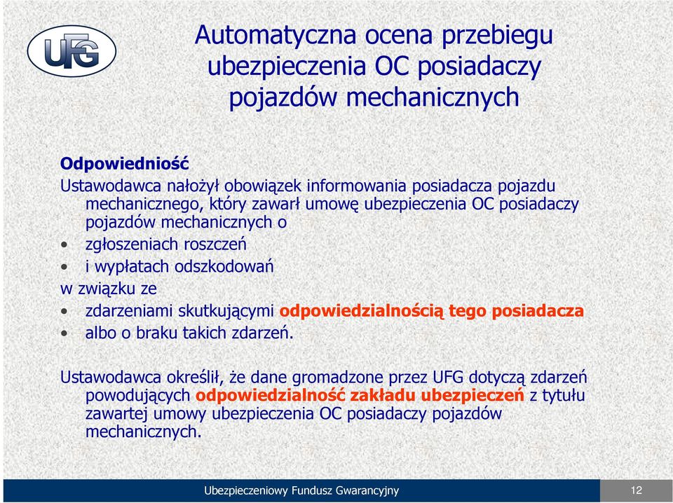 zdarzeniami skutkującymi odpowiedzialnością tego posiadacza albo o braku takich zdarzeń.