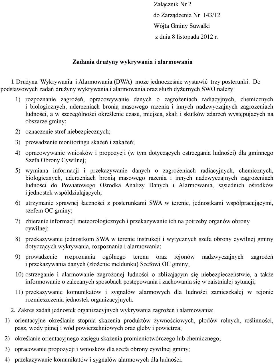 uderzeniach bronią masowego rażenia i innych nadzwyczajnych zagrożeniach ludności, a w szczególności określenie czasu, miejsca, skali i skutków zdarzeń występujących na obszarze gminy; 2) oznaczenie