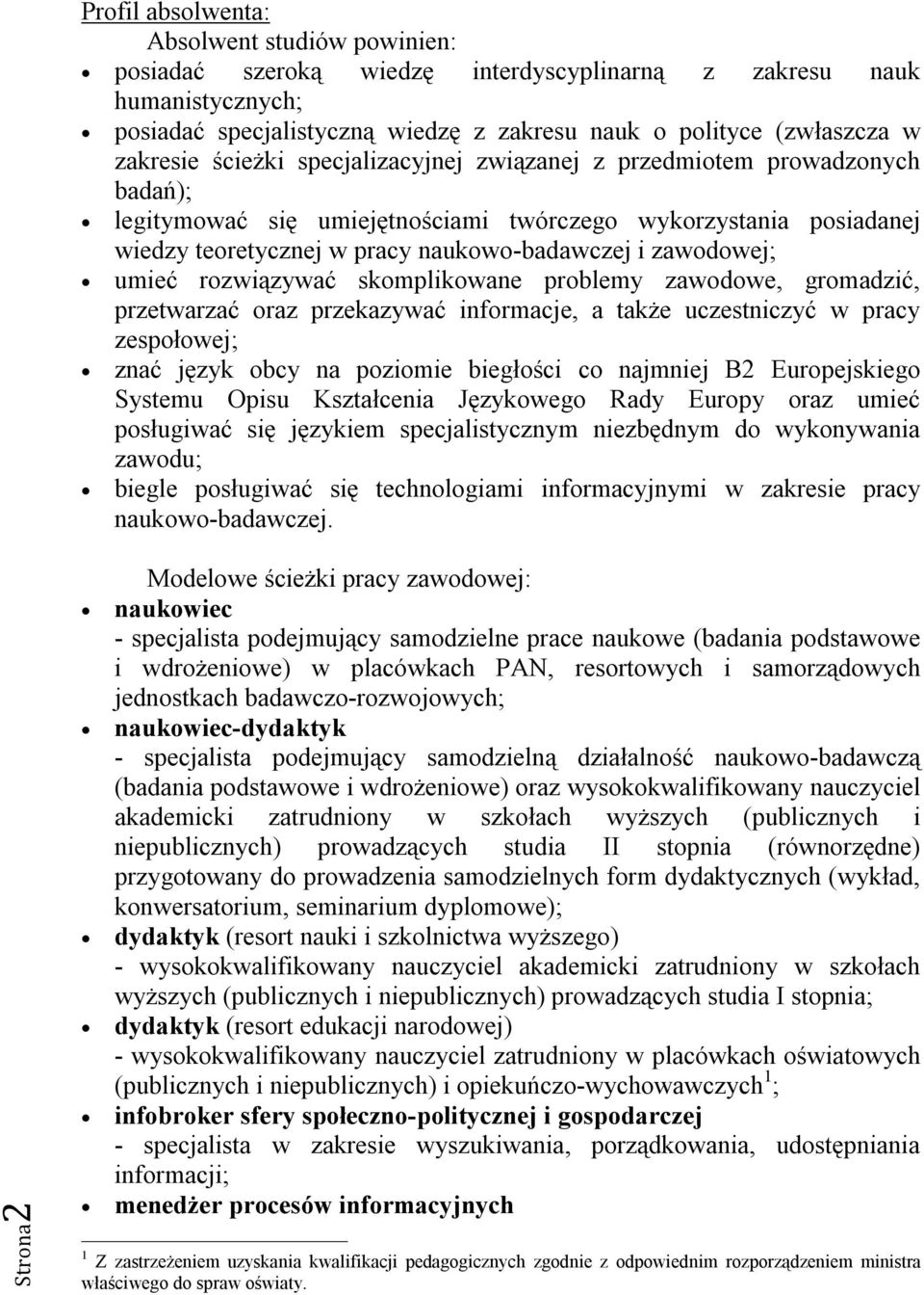 zawodowej; umieć rozwiązywać skomplikowane problemy zawodowe, gromadzić, przetwarzać oraz przekazywać informacje, a także uczestniczyć w pracy zespołowej; znać język obcy na poziomie biegłości co