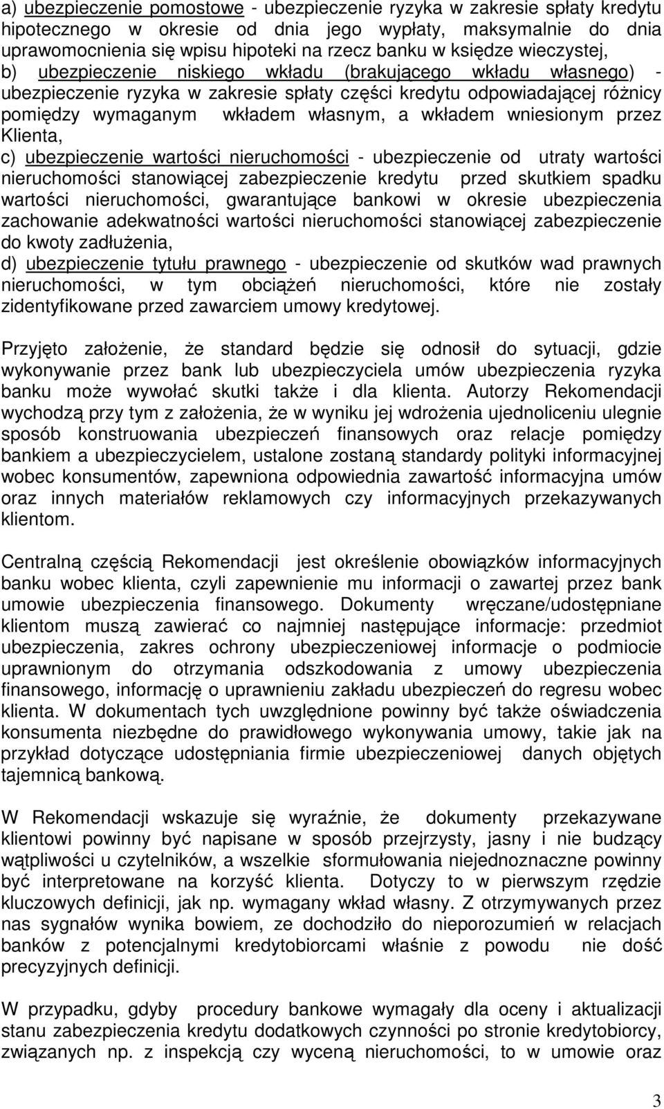 wkładem wniesionym przez Klienta, c) ubezpieczenie wartości nieruchomości - ubezpieczenie od utraty wartości nieruchomości stanowiącej zabezpieczenie kredytu przed skutkiem spadku wartości