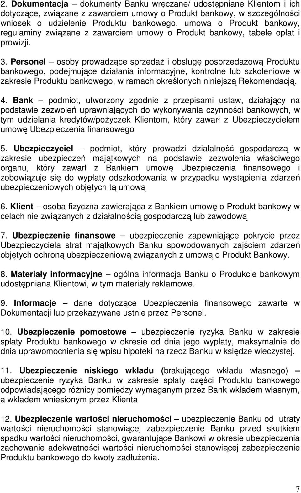 Personel osoby prowadzące sprzedaż i obsługę posprzedażową Produktu bankowego, podejmujące działania informacyjne, kontrolne lub szkoleniowe w zakresie Produktu bankowego, w ramach określonych