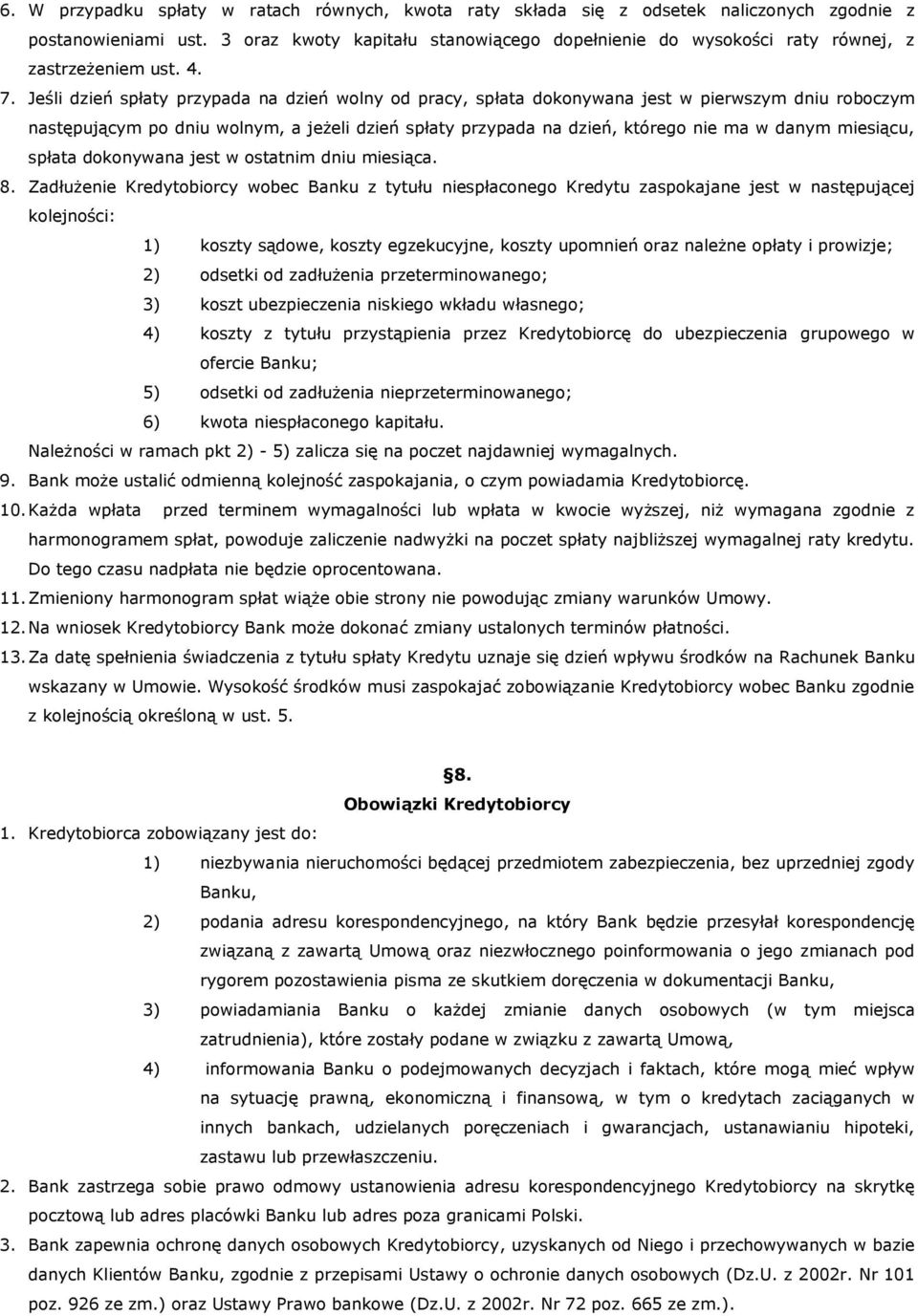 Jeśli dzień spłaty przypada na dzień wolny od pracy, spłata dokonywana jest w pierwszym dniu roboczym następującym po dniu wolnym, a jeżeli dzień spłaty przypada na dzień, którego nie ma w danym