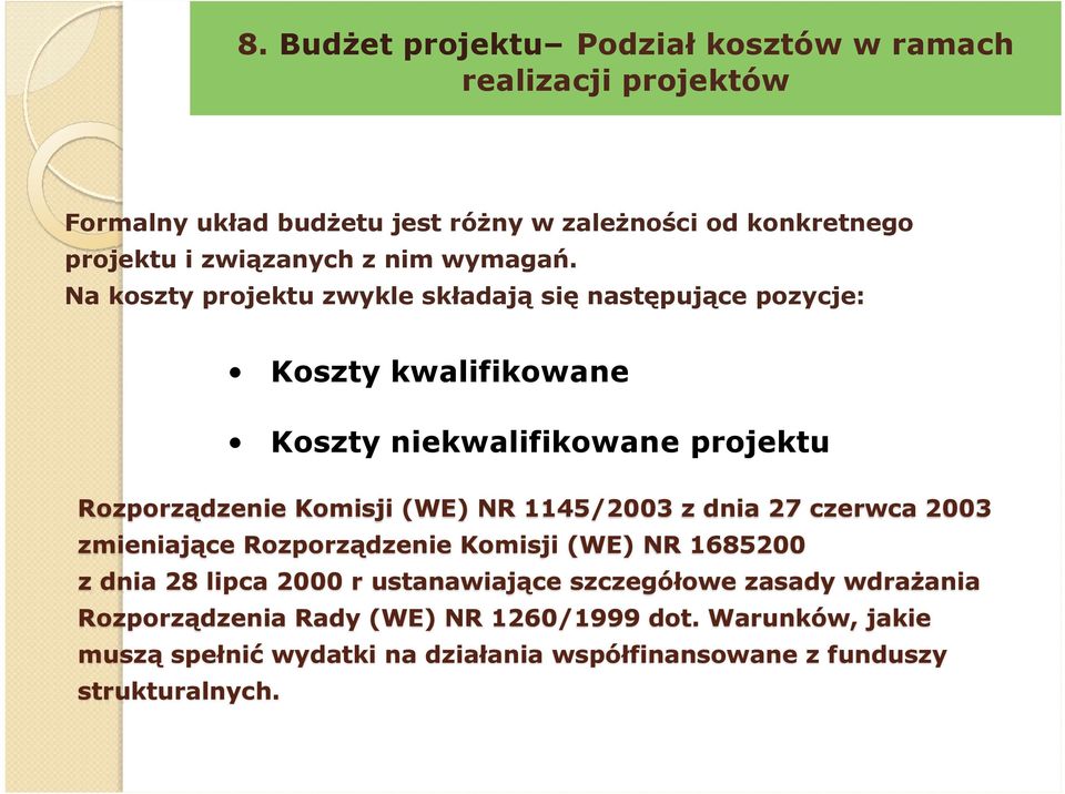 Na koszty projektu zwykle składają się następujące pozycje: Koszty kwalifikowane Koszty niekwalifikowane projektu Rozporządzenie Komisji (WE) NR