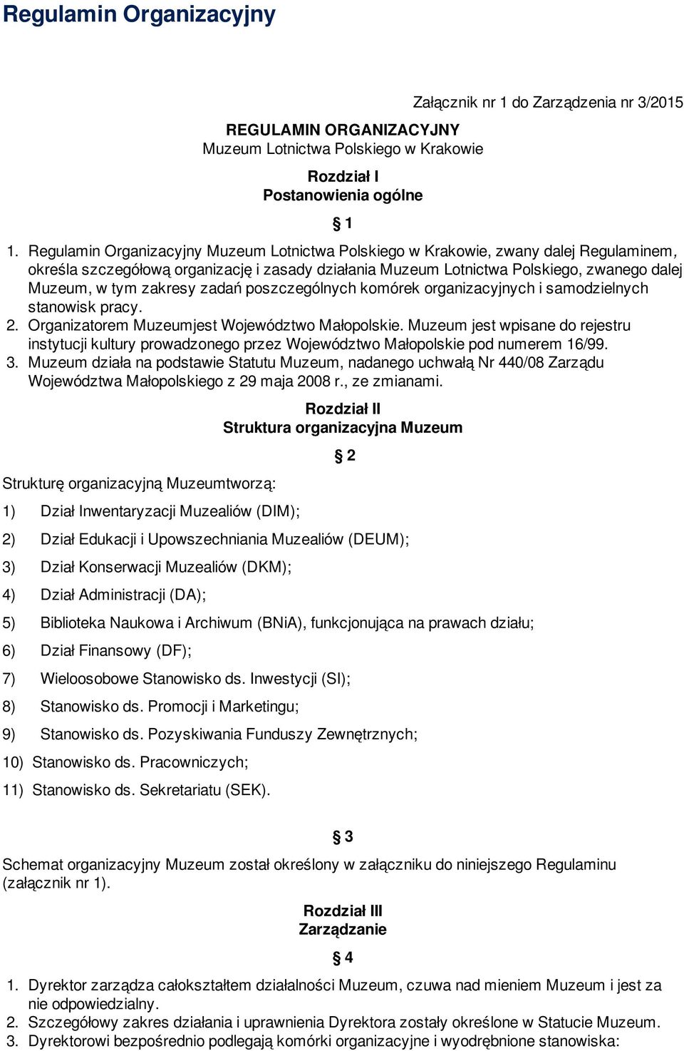 zakresy zadań poszczególnych komórek organizacyjnych i samodzielnych stanowisk pracy. 2. Organizatorem Muzeumjest Województwo Małopolskie.
