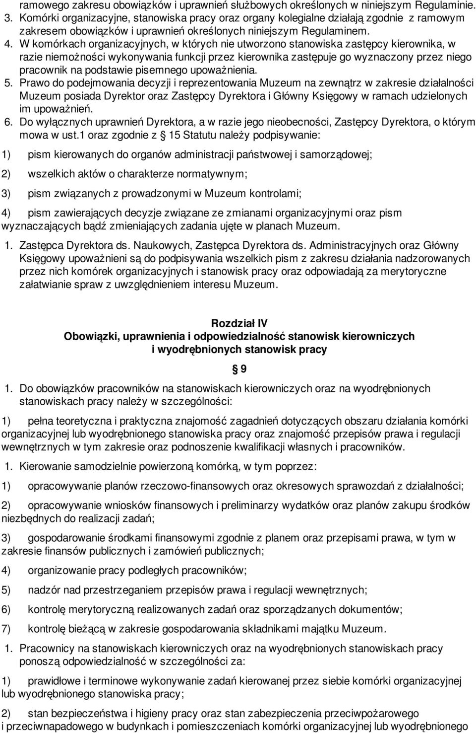 W komórkach organizacyjnych, w których nie utworzono stanowiska zastępcy kierownika, w razie niemożności wykonywania funkcji przez kierownika zastępuje go wyznaczony przez niego pracownik na