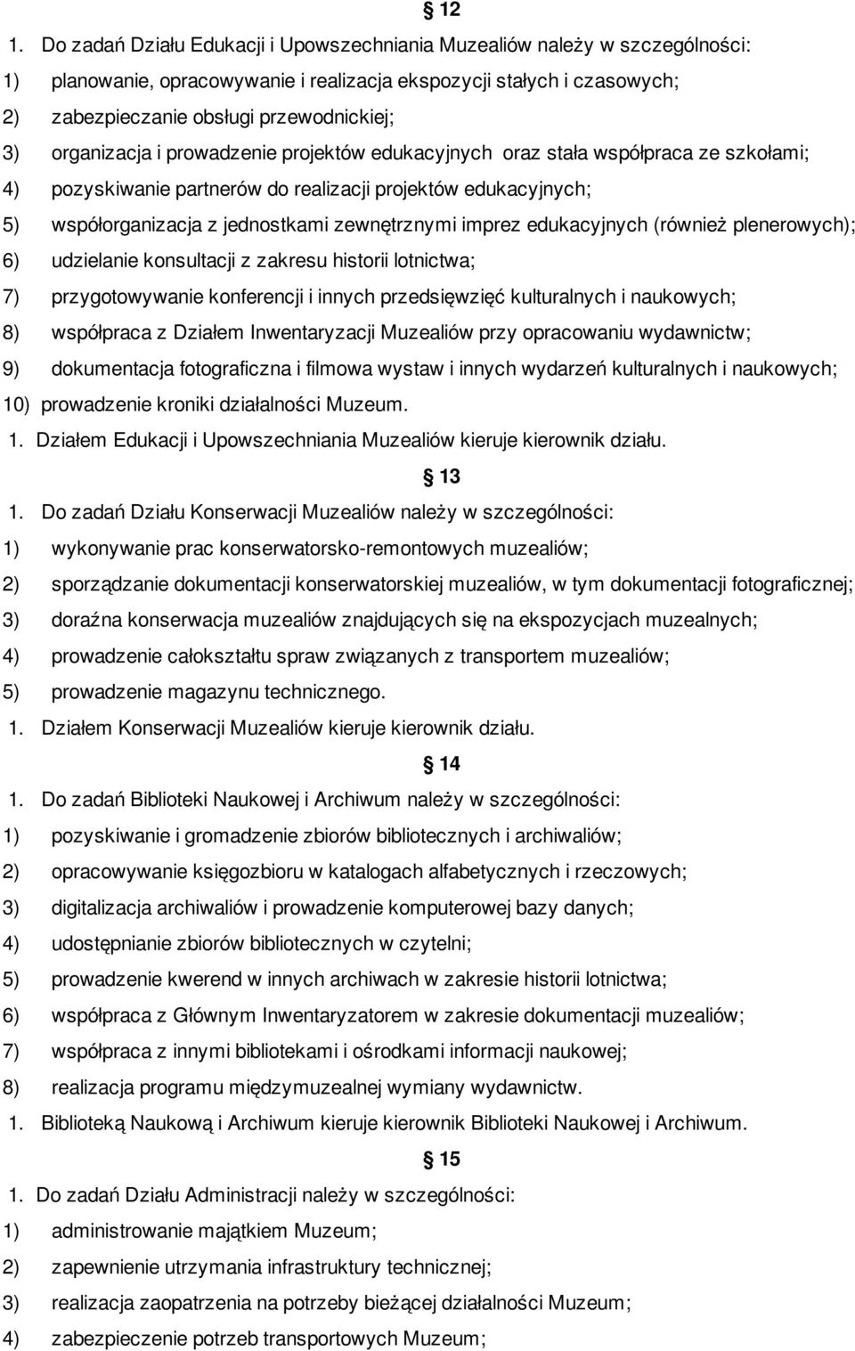 imprez edukacyjnych (również plenerowych); 6) udzielanie konsultacji z zakresu historii lotnictwa; 7) przygotowywanie konferencji i innych przedsięwzięć kulturalnych i naukowych; 8) współpraca z