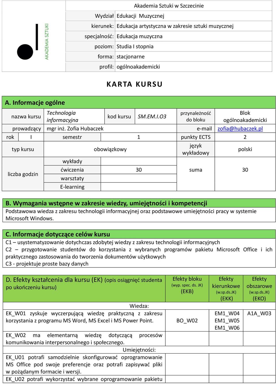 Zofia Hubaczek e-mail zofia@hubaczek.pl rok I semestr 1 punkty ECTS typ kursu liczba godzin obowiązkowy język wykładowy polski wykłady ćwiczenia 30 suma 30 B.