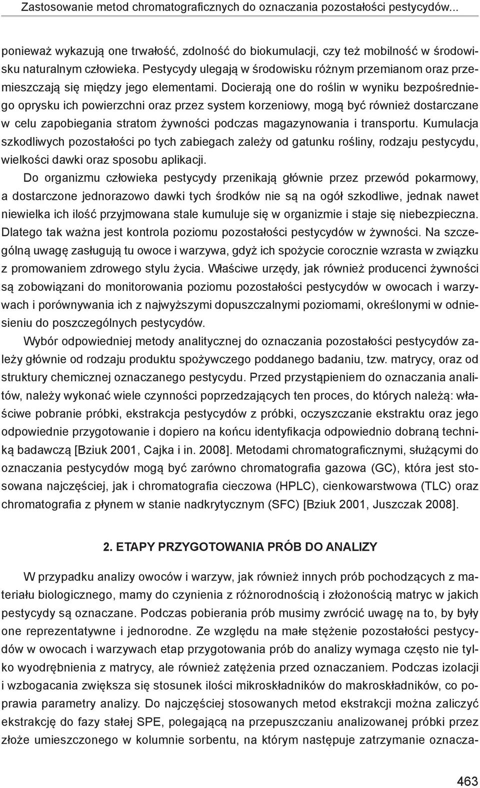 Docierają one do roślin w wyniku bezpośredniego oprysku ich powierzchni oraz przez system korzeniowy, mogą być również dostarczane w celu zapobiegania stratom żywności podczas magazynowania i