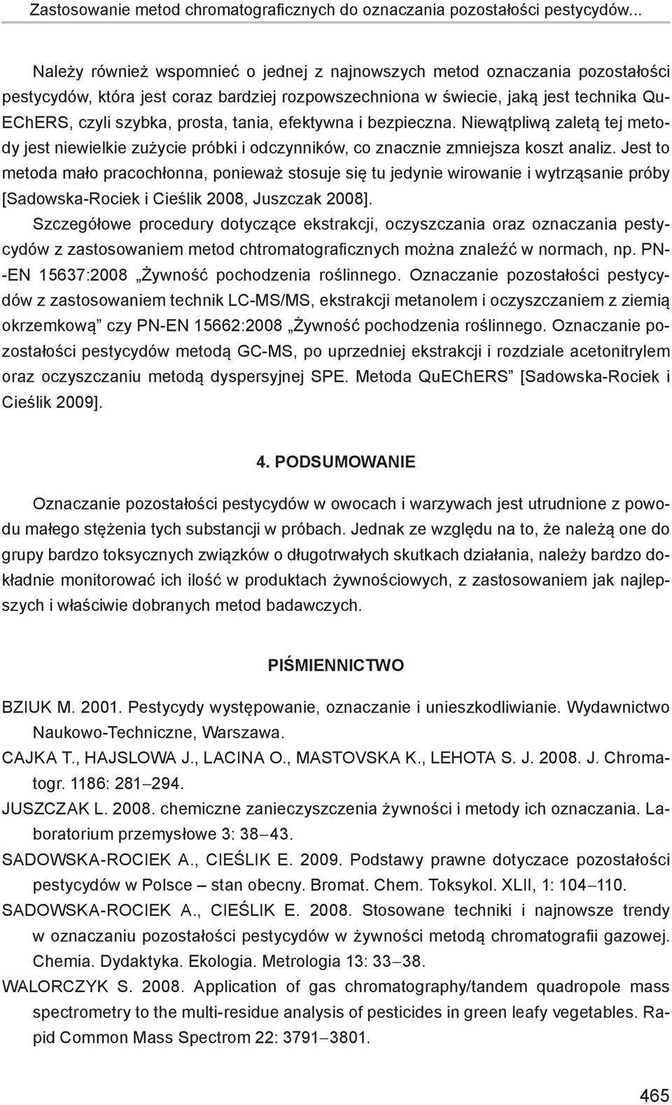 tania, efektywna i bezpieczna. Niewątpliwą zaletą tej metody jest niewielkie zużycie próbki i odczynników, co znacznie zmniejsza koszt analiz.