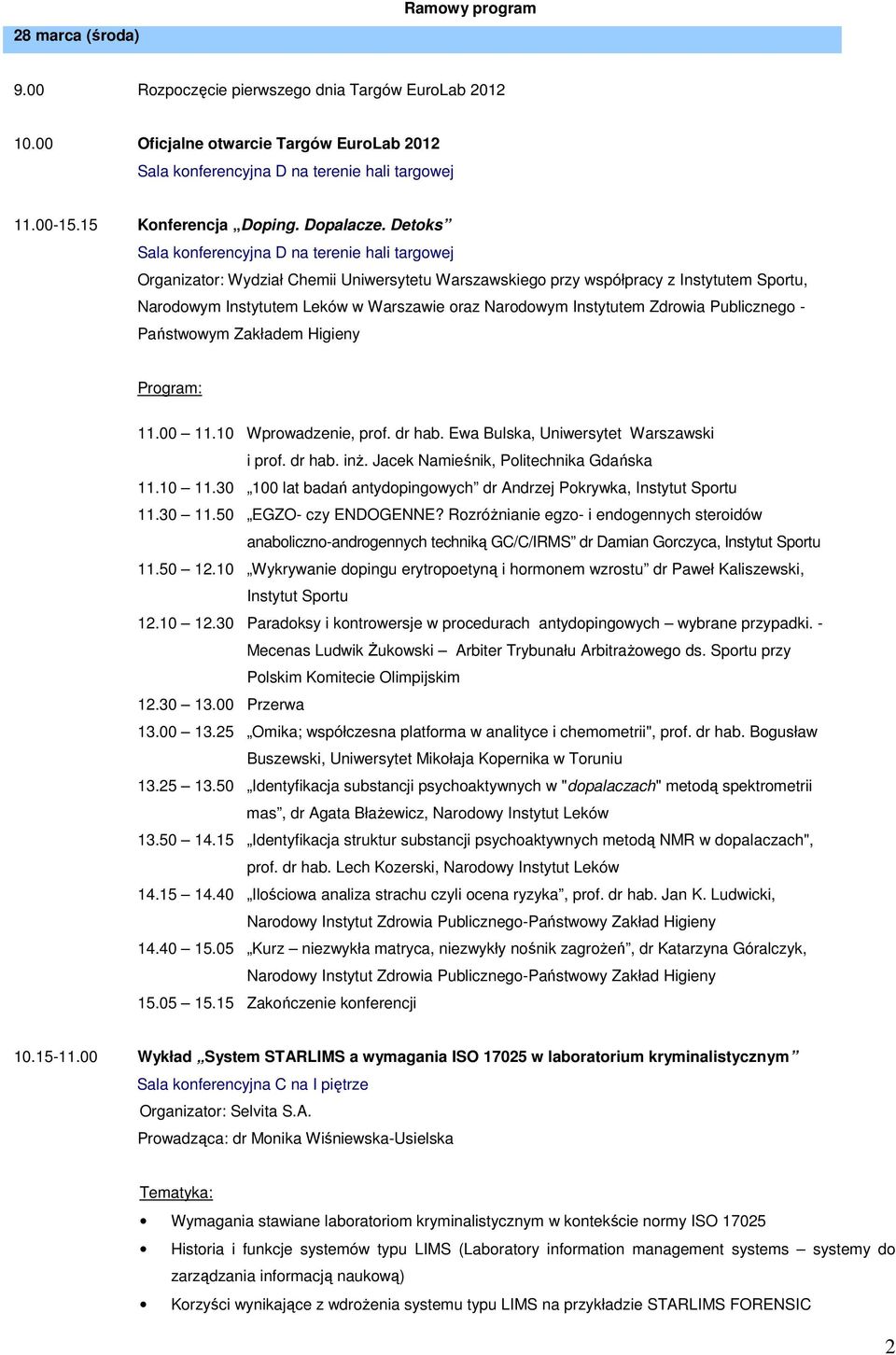 Zakładem Higieny 11.00 11.10 Wprowadzenie, prof. dr hab. Ewa Bulska, Uniwersytet Warszawski i prof. dr hab. inż. Jacek Namieśnik, Politechnika Gdańska 11.10 11.