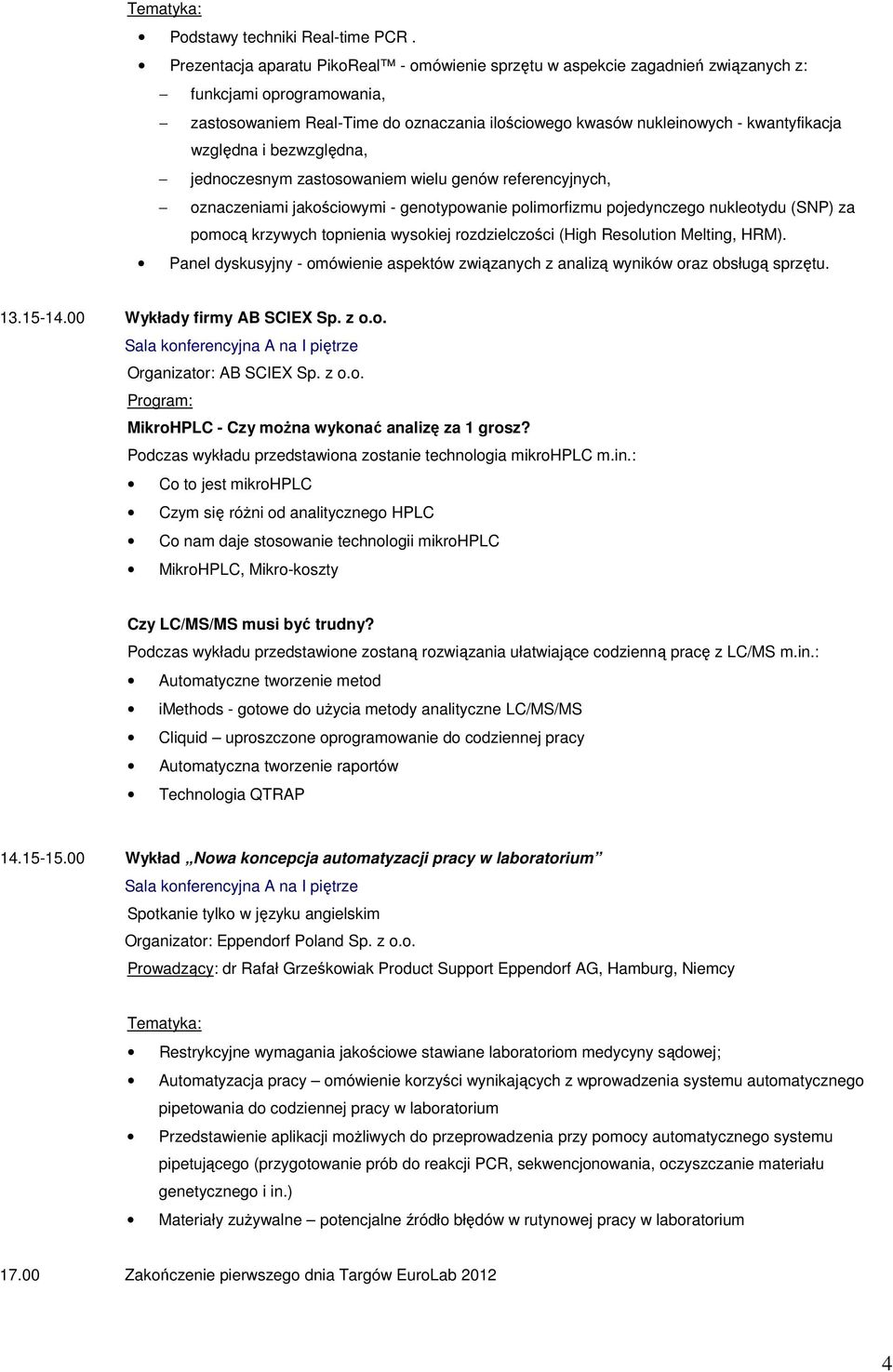 względna i bezwzględna, jednoczesnym zastosowaniem wielu genów referencyjnych, oznaczeniami jakościowymi - genotypowanie polimorfizmu pojedynczego nukleotydu (SNP) za pomocą krzywych topnienia