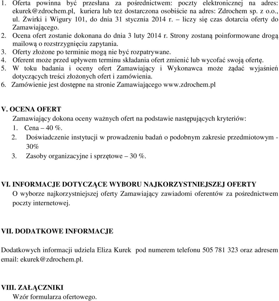 4. Oferent może przed upływem terminu składania ofert zmienić lub wycofać swoją ofertę. 5.