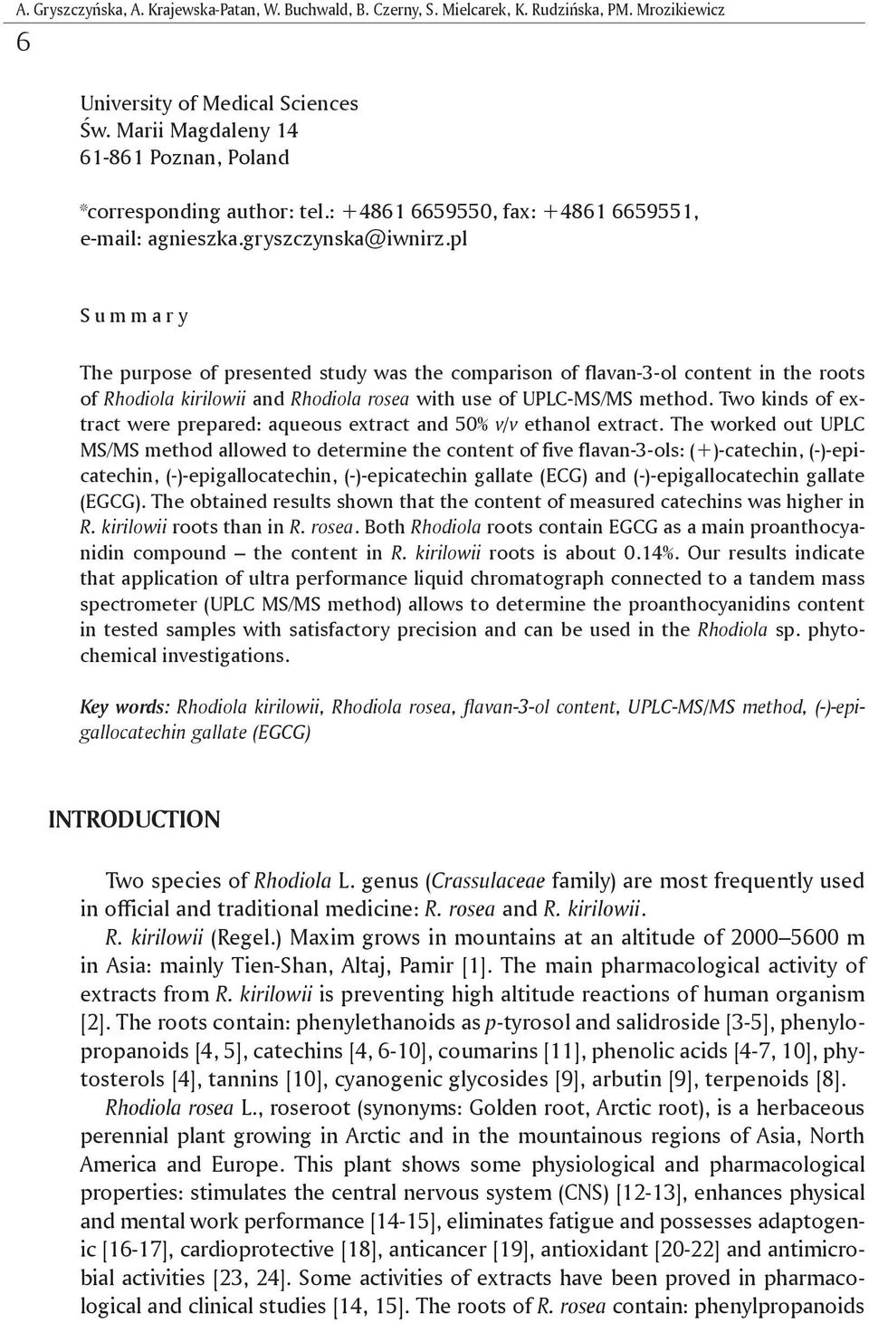 pl S u m m a r y The purpose of presented study was the comparison of flavan-3-ol content in the roots of Rhodiola kirilowii and Rhodiola rosea with use of UPLC-MS/MS method.