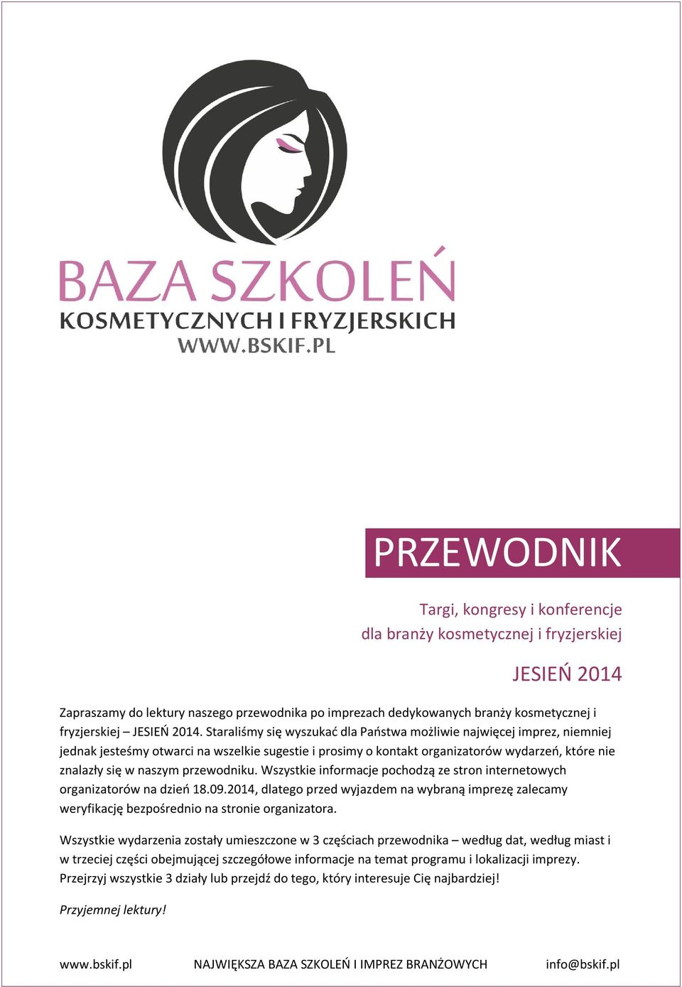 Staraliśmy się wyszukać dla Państwa możliwie najwięcej imprez, niemniej jednak jesteśmy otwarci na wszelkie sugestie i prosimy o kontakt organizatorów wydarzeń, które nie znalazły się w naszym