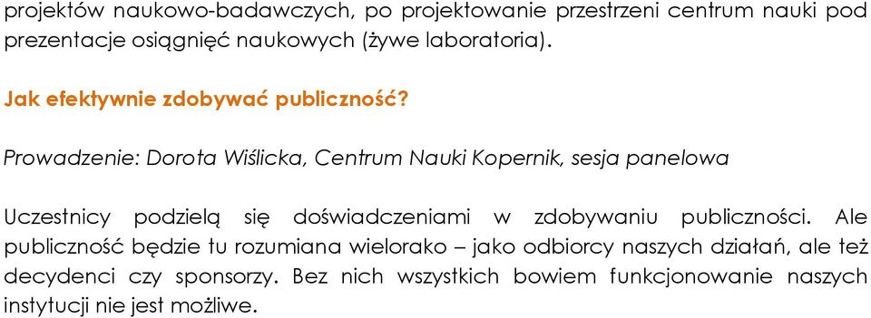 Prowadzenie: Dorota Wiślicka, Centrum Nauki Kopernik, sesja panelowa Uczestnicy podzielą się doświadczeniami w zdobywaniu