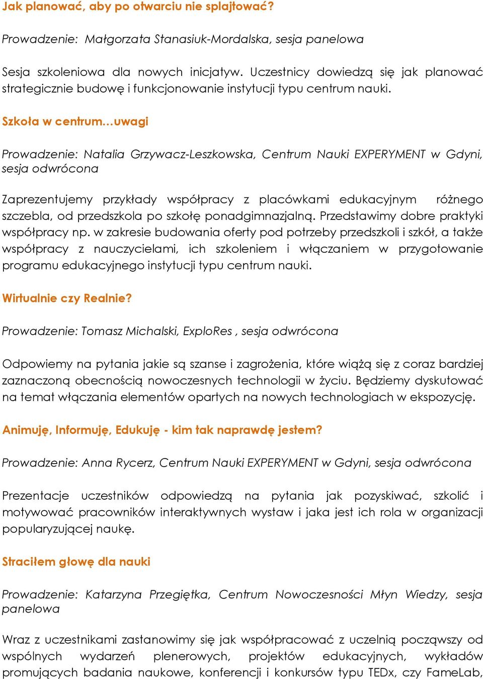 Szkoła w centrum uwagi Prowadzenie: Natalia Grzywacz-Leszkowska, Centrum Nauki EXPERYMENT w Gdyni, sesja Zaprezentujemy przykłady współpracy z placówkami edukacyjnym różnego szczebla, od przedszkola