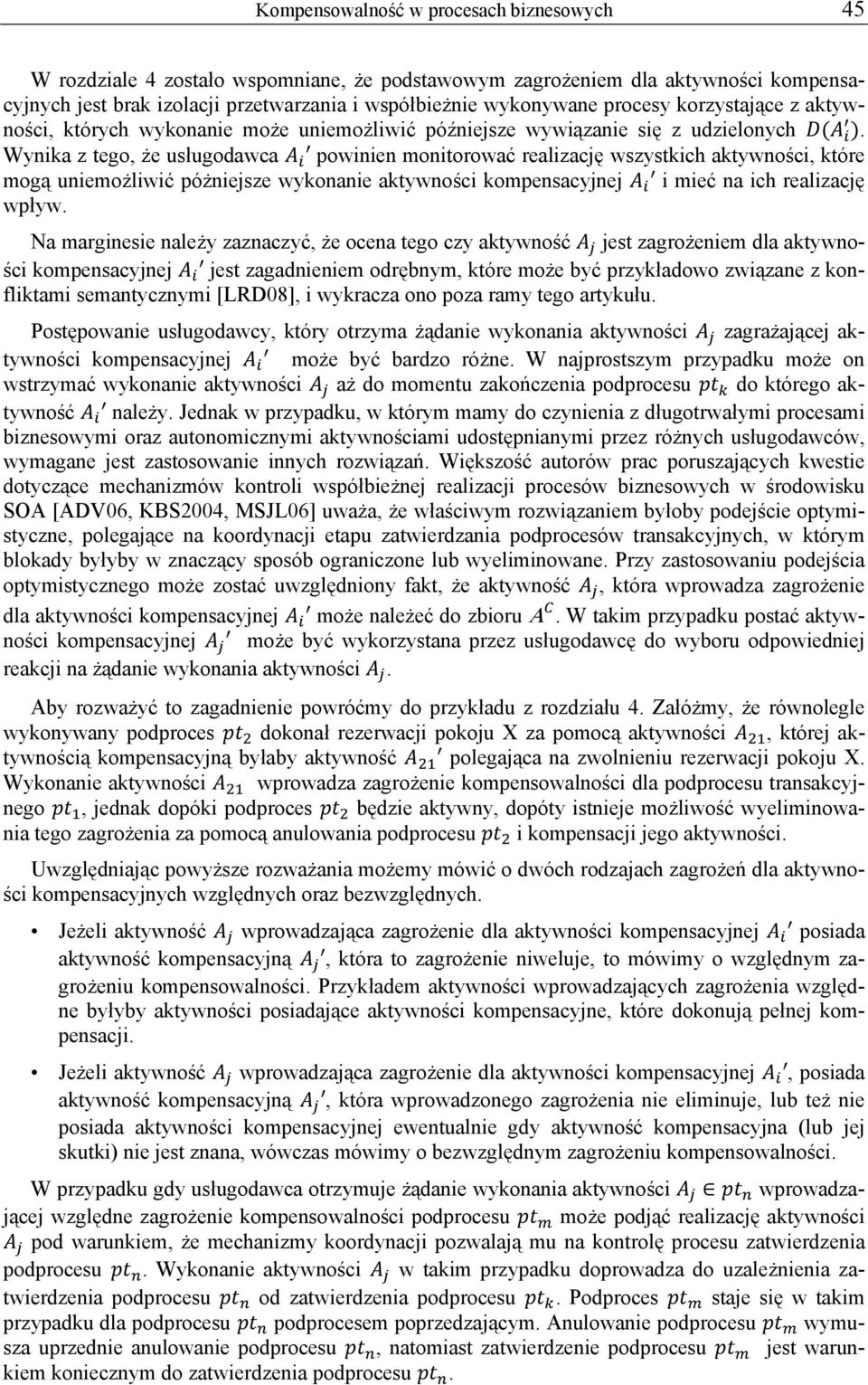 Wynika z tego, że usługodawca powinien monitorować realizację wszystkich aktywności, które mogą uniemożliwić póżniejsze wykonanie aktywności kompensacyjnej i mieć na ich realizację wpływ.