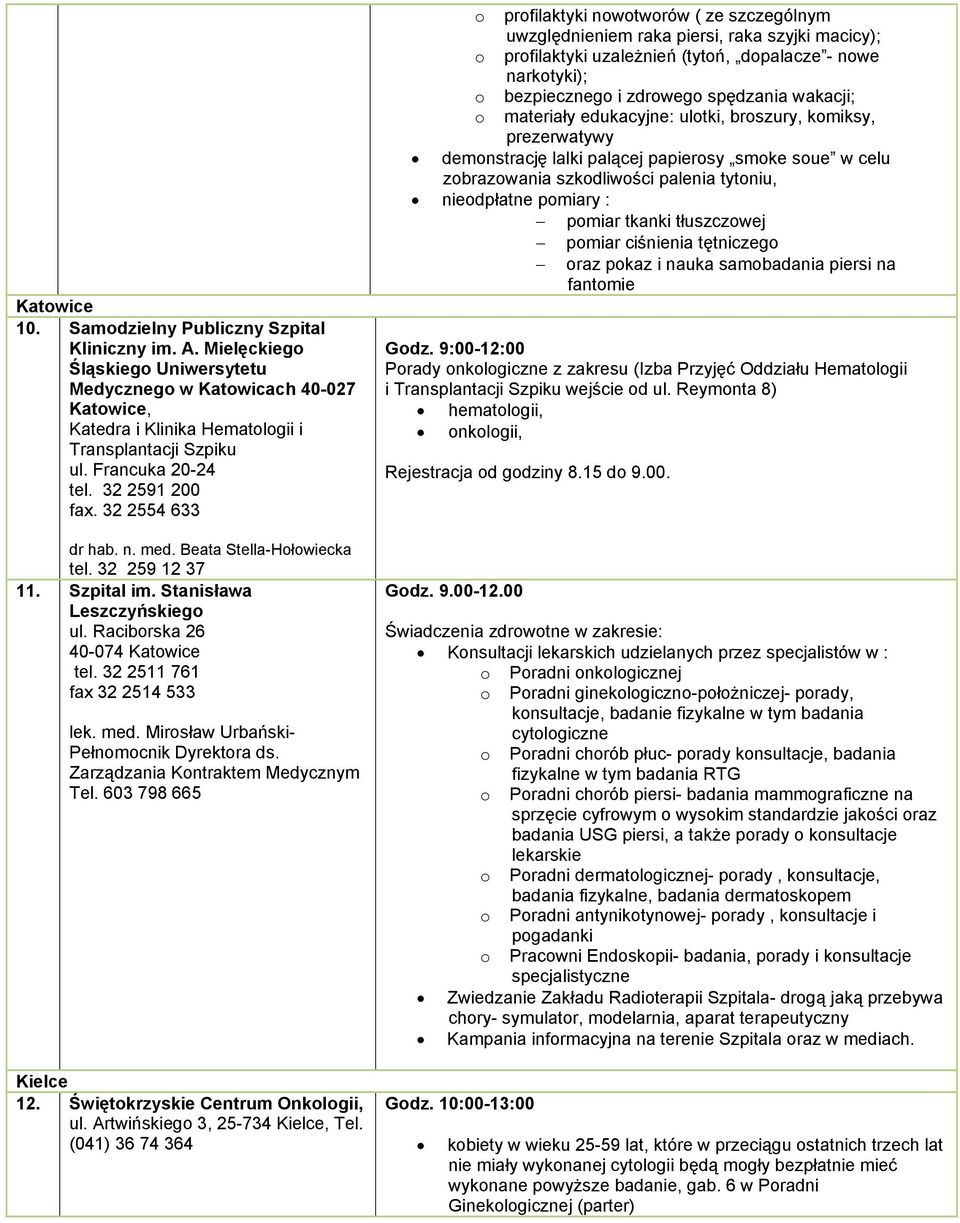 32 2511 761 fax 32 2514 533 lek. med. Mirsław Urbański- Pełnmcnik Dyrektra ds. Zarządzania Kntraktem Medycznym Tel. 603 798 665 Kielce 12. Świętkrzyskie Centrum Onklgii, ul.